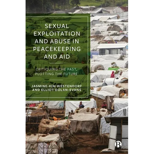 Sexual Exploitation and Abuse in Peacekeeping and Aid: Critiquing the Past, Plotting the Future - Paperback