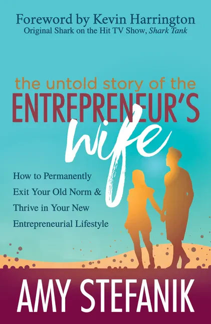 The Untold Story of the Entrepreneur's Wife: How to Permanently Exit Your Old Norm and Thrive in Your New Entrepreneurial Lifestyle - Paperback