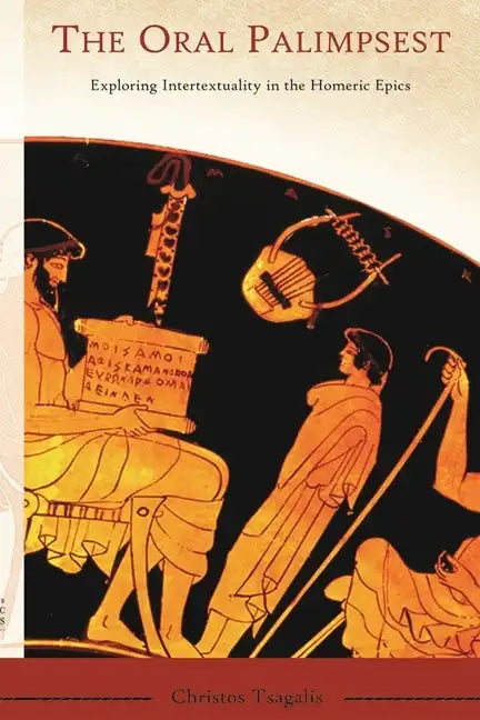 The Oral Palimpsest: Exploring Intertextuality in the Homeric Epics - Paperback
