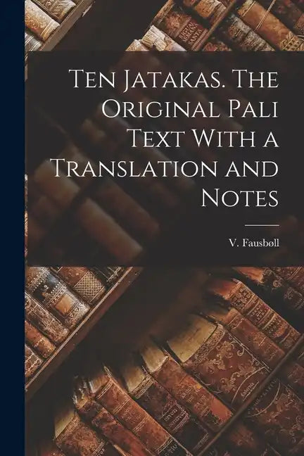 Ten Jatakas. The Original Pali Text With a Translation and Notes - Paperback