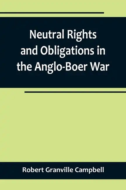 Neutral Rights and Obligations in the Anglo-Boer War - Paperback
