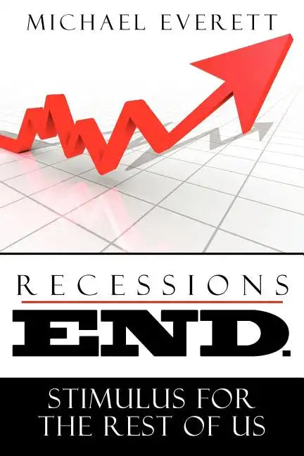 Recessions End: Stimulus For The Rest of Us. - Paperback