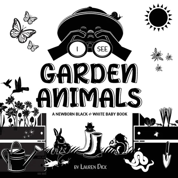 I See Garden Animals: A Newborn Black & White Baby Book (High-Contrast Design & Patterns) (Hummingbird, Butterfly, Dragonfly, Snail, Bee, Sp - Paperback