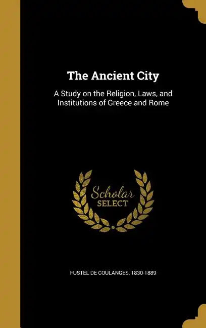 The Ancient City: A Study on the Religion, Laws, and Institutions of Greece and Rome - Hardcover