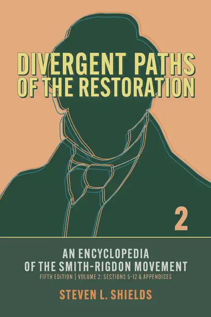Divergent Paths of the Restoration: An Encyclopedia of the Smith-Rigdon Movement, Volume 2: Sections 5-12 & Appendices: Volume 2 - Paperback