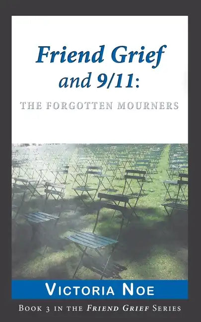 Friend Grief and 9/11: The Forgotten Mourners - Paperback