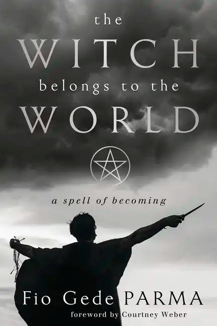 The Witch Belongs to the World: A Spell of Becoming - Paperback