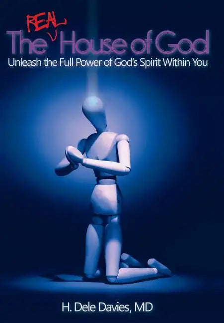 The Real House of God: Unleash the Full Power of God's Spirit Within You - Hardcover
