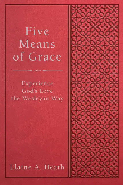 Five Means of Grace: Experience God's Love the Wesleyan Way - Paperback