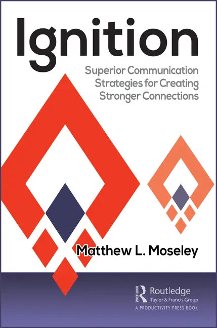 Ignition: Superior Communication Strategies for Creating Stronger Connections - Paperback