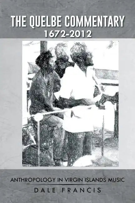 The Quelbe Commentary 1672-2012: Anthropology in Virgin Islands Music - Paperback