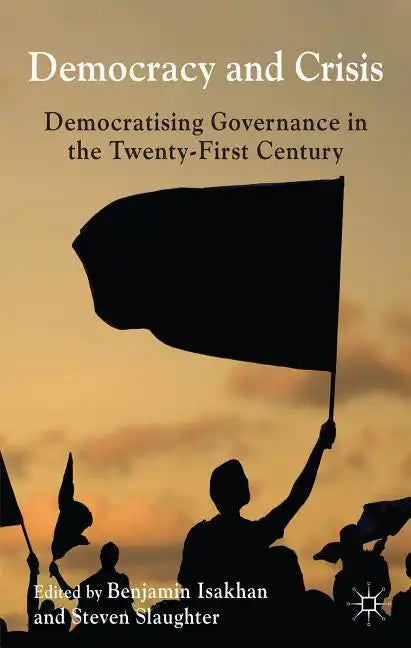 Democracy and Crisis: Democratising Governance in the Twenty-First Century - Hardcover