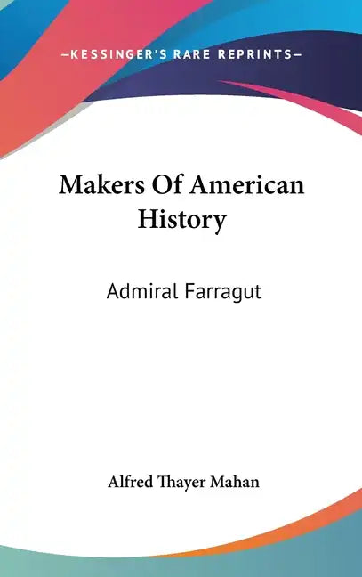 Makers Of American History: Admiral Farragut - Hardcover