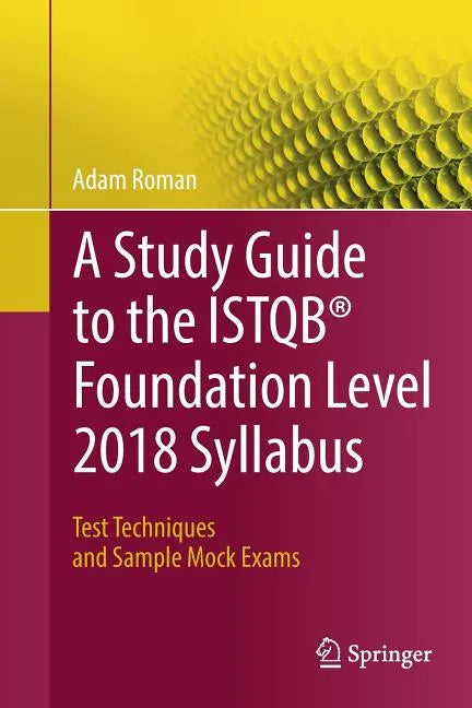 A Study Guide to the Istqb(r) Foundation Level 2018 Syllabus: Test Techniques and Sample Mock Exams - Paperback