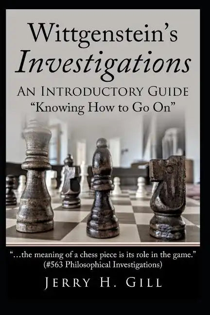 Wittgenstein's Investigations: An Introductory Guide; "knowing How to Go On" - Paperback