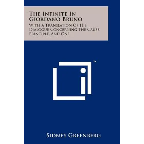 The Infinite In Giordano Bruno: With A Translation Of His Dialogue Concerning The Cause, Principle, And One - Paperback