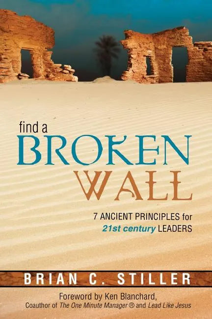 Find a Broken Wall: 7 Ancient Principles for 21st Century Leaders - Paperback