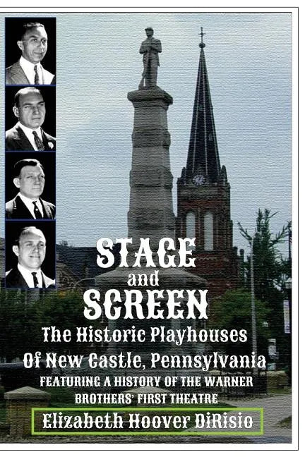 Stage and Screen - The Historic Playhouses of New Castle, Pennsylvania: Featuring the History of the Warner Brothers' First Theatre - Paperback