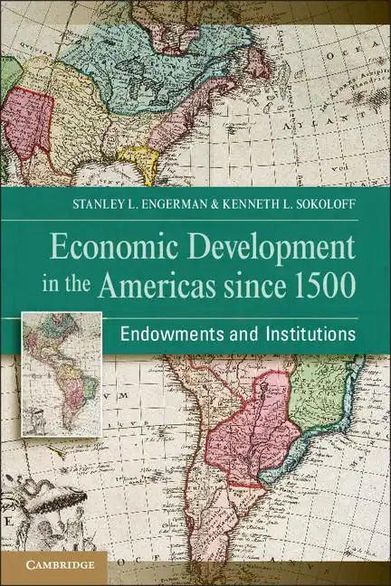 Economic Development in the Americas Since 1500: Endowments and Institutions - Paperback