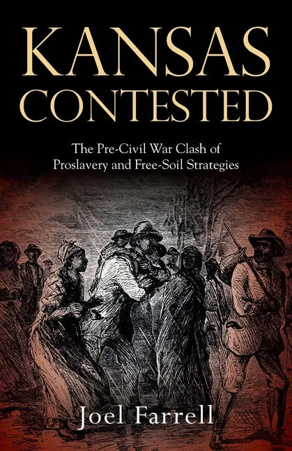 Kansas Contested: The Pre-Civil War Clash of Proslavery and Free-Soil Strategies - Paperback