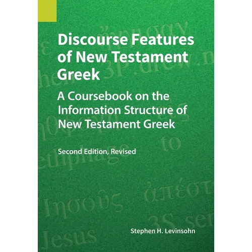 Discourse Features of New Testament Greek: A Coursebook on the Information Structure of New Testament Greek, 2nd Edition, Revised - Paperback