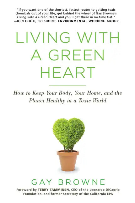 Living with a Green Heart: How to Keep Your Body, Your Home, and the Planet Healthy in a Toxic World - Paperback
