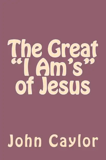 The Great "I Am's" of Jesus - Paperback