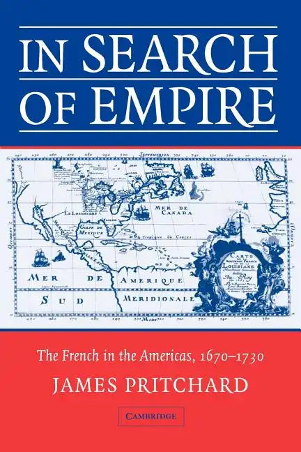 In Search of Empire: The French in the Americas, 1670 1730 - Paperback