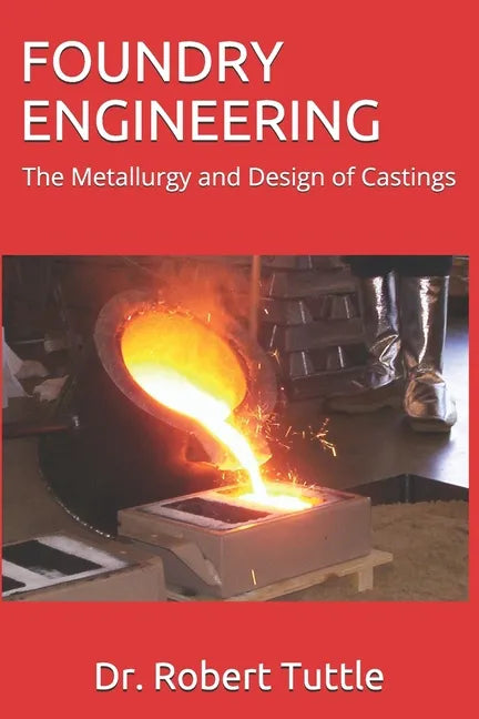 Foundry Engineering: The Metallurgy and Design of Castings - Paperback