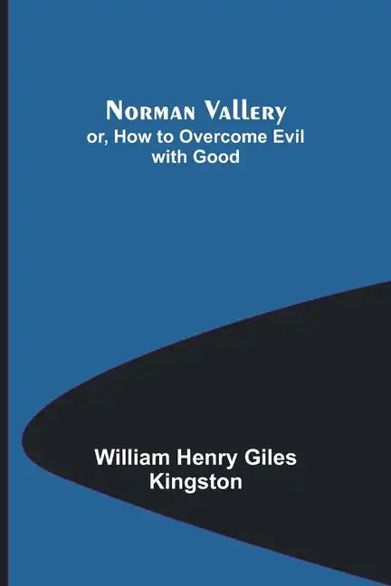 Norman Vallery; or, How to Overcome Evil with Good - Paperback