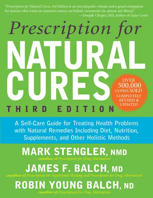 Prescription for Natural Cures (Third Edition): A Self-Care Guide for Treating Health Problems with Natural Remedies Including Diet, Nutrition, Supple - Hardcover