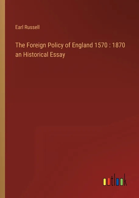 The Foreign Policy of England 1570: 1870 an Historical Essay - Paperback