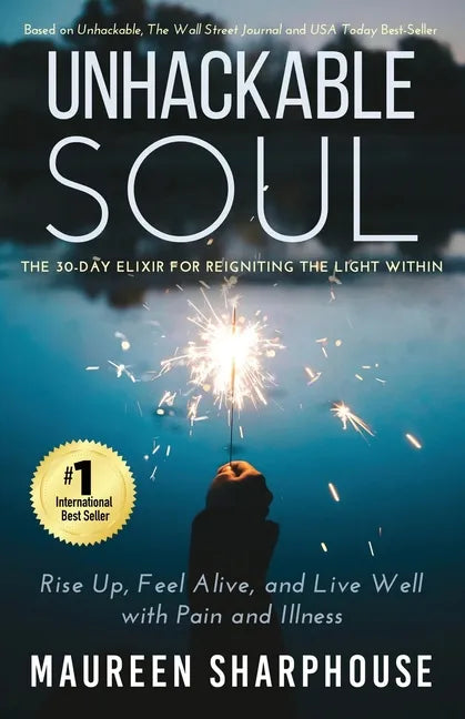 Unhackable Soul: Rise Up, Feel Alive, and Live Well with Pain and Illness - Paperback