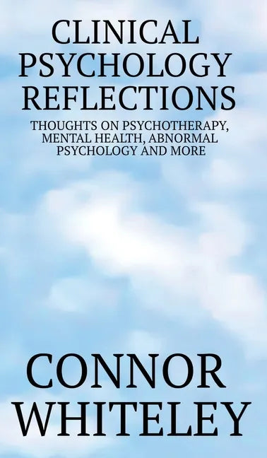 Clinical Psychology Reflections: Thoughts On Psychotherapy, Mental Health, Abnormal Psychology And More - Hardcover