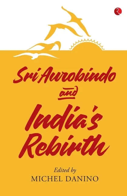 Sri Aurobindo and India's Rebirth - Paperback