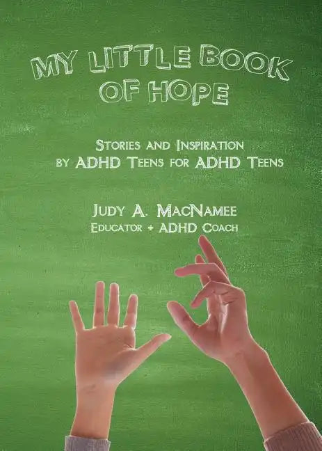 My Little Book of Hope: Stories and Inspiration by ADHD Teens for ADHD Teens - Paperback