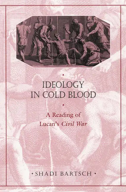 Ideology in Cold Blood: A Reading of Lucan's Civil War - Paperback