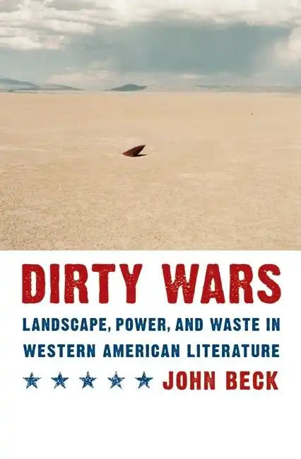 Dirty Wars: Landscape, Power, and Waste in Western American Literature - Hardcover
