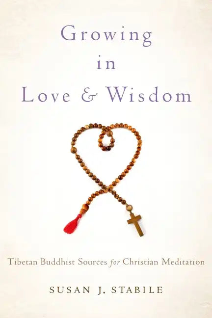 Growing in Love and Wisdom: Tibetan Buddhist Sources for Christian Meditation - Hardcover