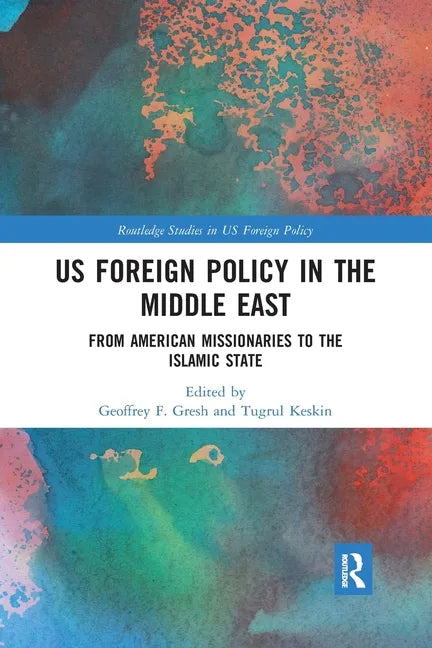 Us Foreign Policy in the Middle East: From American Missionaries to the Islamic State - Paperback