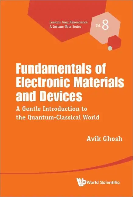 Fundamentals of Electronic Materials and Devices: A Gentle Introduction to the Quantum-Classical World - Hardcover