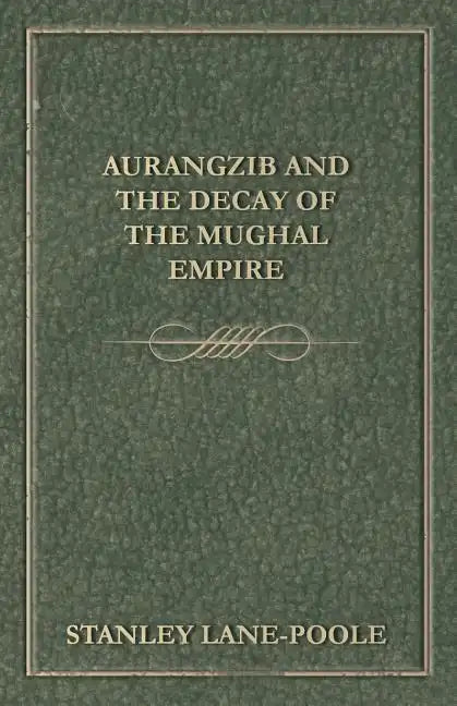 Aurangzib and the Decay of the Mughal Empire - Paperback