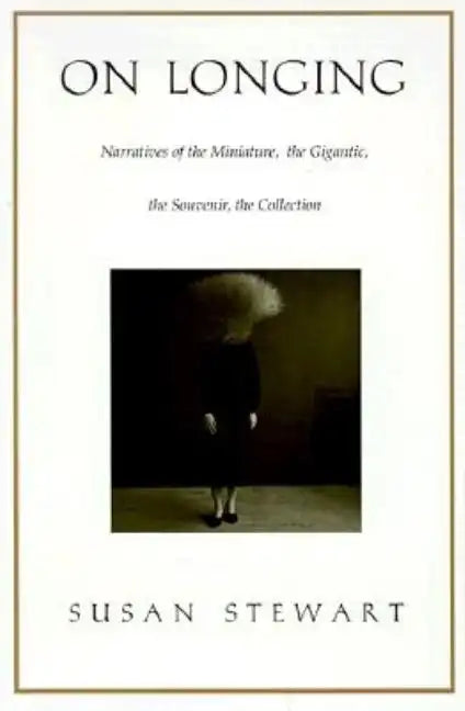 On Longing: Narratives of the Miniature, the Gigantic, the Souvenir, the Collection - Paperback