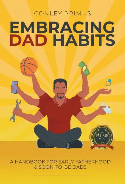 Embracing Dad Habits: A Handbook for Early Fatherhood & Soon-To-Be-Dads - Hardcover
