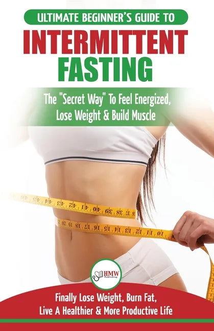 Intermittent Fasting: The Ultimate Beginner's Guide To The Intermittent Fasting Diet Lifestyle - Delay Food, Don't Deny It - Finally Lose We - Paperback
