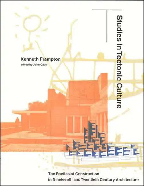 Studies in Tectonic Culture: The Poetics of Construction in Nineteenth and Twentieth Century Architecture - Paperback