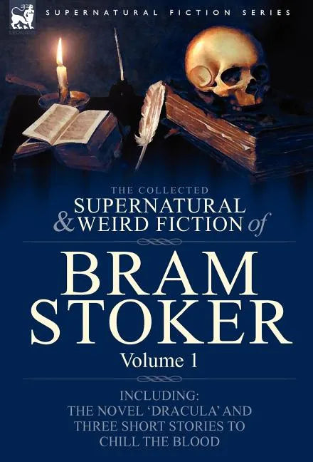 The Collected Supernatural and Weird Fiction of Bram Stoker: 1-Contains the Novel 'Dracula' and Three Short Stories to Chill the Blood - Hardcover
