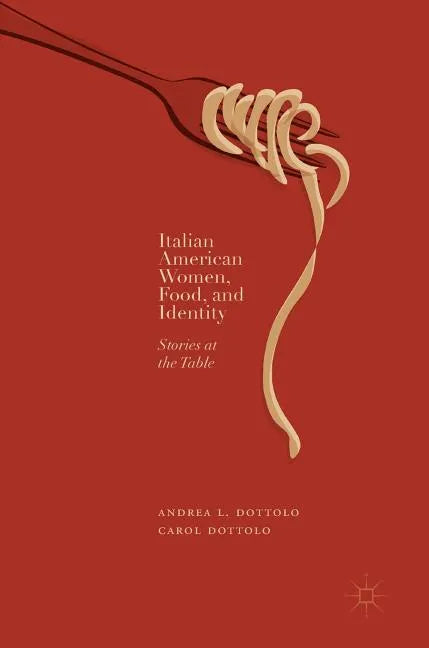 Italian American Women, Food, and Identity: Stories at the Table - Hardcover