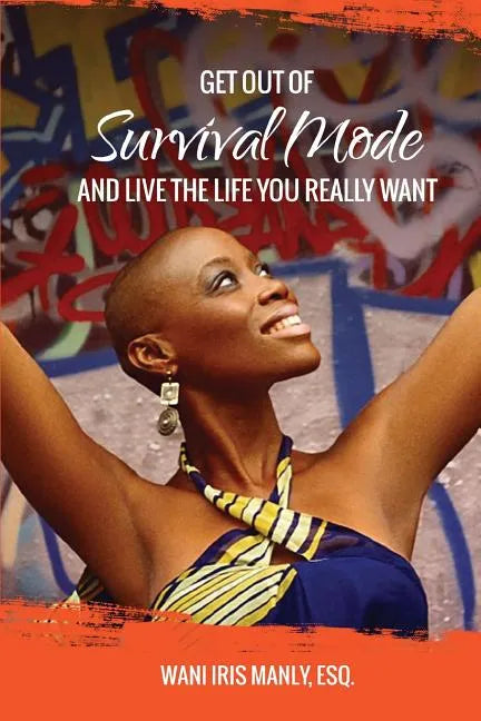 Get Out Of SURVIVAL MODE And Live The Life You Really Want - Paperback
