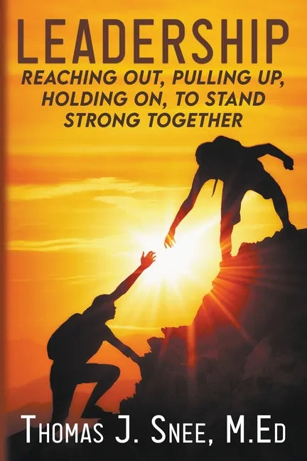 Leadership: Reaching Out, Pulling Up, Holding On, to Stand Strong Together - Paperback